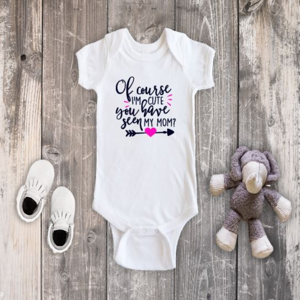 Of Course I'm Cute Have You seen my Mom Onesie - Picture 1 of 3